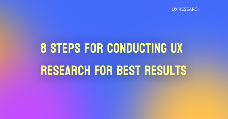 8 Steps for Conducting UX Research For Best Results featured image