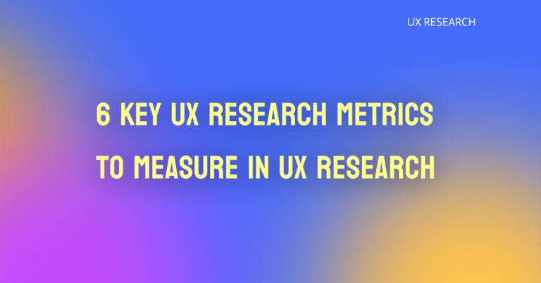 6 Key UX Research Metrics to Measure in UX Research Featured Image